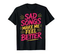 Sad Songs Make Me Feel Better Thérapie d'humeur Musicale |- T-Shirt