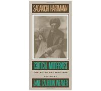 Sadakichi Hartmann: Critical Modernist: Collected Art Writings