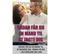 Sådan får du en mand til at jagte dig: Metoden til at få ham til at begære dig og elske dig; Sådan gør du en mand besat af dig; Sådan får du en mand til at løbe efter dig
