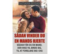 Sådan vinder du en mands hjerte: Sådan får du en mand til at interessere sig for dig; Sådan får du en mand til at jagte dig; Sådan skaber du et følelsesmæssigt bånd til en mand