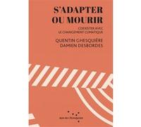 S'adapter ou mourir - Coexister avec le réchauffement climat Quentin Ghesquière (Auteur)