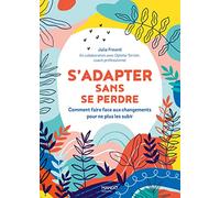 S'adapter sans se perdre: Comment faire face aux changements pour ne plus les subir