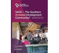 Sadc - The Southern Arrested Development Community?: Enduring Challenges To Peace And Security In Southern Africa