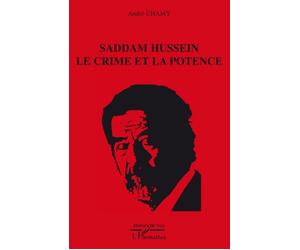 Saddam Hussein le crime et la potence - André Chamy - L'harmattan - broché - Essai