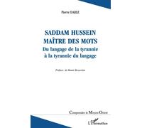 Saddam Hussein maître des mots Du langage de la tyrannie à la tyrannie du langage - Pierre Darle - L'harmattan - broché - Etude