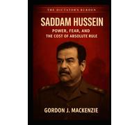 Saddam Hussein: Power, Fear, and the Cost of Absolute Rule