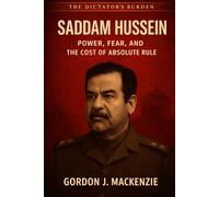 Saddam Hussein: Power, Fear, and the Cost of Absolute Rule