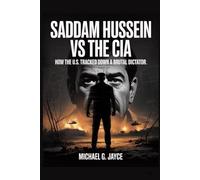 Saddam Hussein vs the CIA: How the U.S. Tracked Down a Brutal Dictator