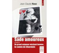 Sade amoureux: Précédé de Un grand seigneur méchant homme, le comte de charolais