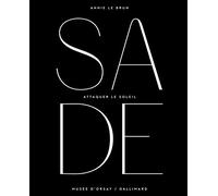 Sade - Attaquer Le Soleil - Exposition, Paris, Musée D'orsay, Du 14 Octobre 2014 Au 25 Janvier 2015