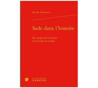 Sade Dans L'histoire - Du Temps De La Fiction À La Fiction Du Temps
