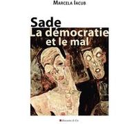 Sade, la démocratie et le mal Marcela Iacub (Auteur)