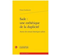 Sade : Une Esthétique De La Duplicité - Autour Des Romans Historiques Sadiens