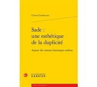 Sade : une esthétique de la duplicité Chiara Gambacorti (Auteur), Michel Delon (Collection dirigée par), Jacques Berchtold (Collection dirigée par), Christophe Martin (Collection dirigée par)