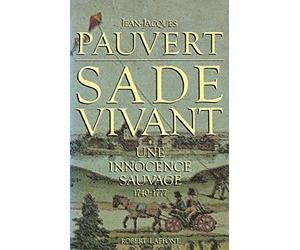 Sade vivant. Tome 1 : Une innocence sauvage. 1740 - 1777.