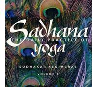 Sadhana: The Daily Practice of Yoga, Volume 1