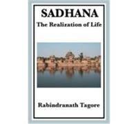 Sadhana: The Realization of Life Tagore, Rabindranath (Auteur)