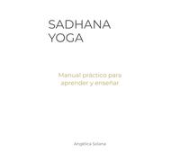 Sadhana Yoga: Manual práctico para aprender y enseñar