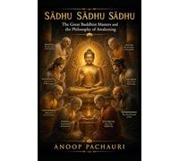 SĀDHU The Great Buddhist Masters and the Philosophy of Awakening