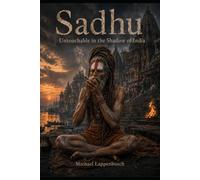 Sadhu - Untouchable in the Shadow of India