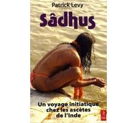 Sâdhus - Un voyage initiatique chez les ascètes de l'Inde - Patrick Lévy - Du Relie Eds - broché - Récit