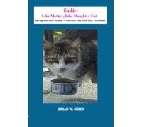 Sadie: Like Mother, Like Daughter Cat: An Unpredictable Return--A Cat Story That Will Melt Your Heart