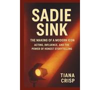 SADIE SINK: The Making of a Modern Icon: Acting, Influence, and the Power of Honest Storytelling
