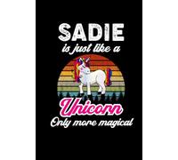 Sadie's Magical Unicorn Diary: A Cute Rainbow Journal for Girls Named Sadie Who Love Unicorns and Dream Big!
