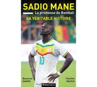 Sadio Mane La promesse de Bambali, sa véritable histoire - Bassirou Sakho - Aida Edition - broché - Biographie