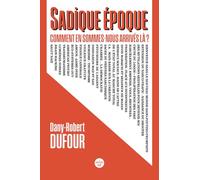 Sadique époque. Comment en sommes-nous arrivés là ?