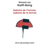 Sadisme de l'homme, sadisme de la femme Psychopathologie de la vie sexuelle (II) - Richard Von Krafft-Ebing - Payot - Poche - Essai