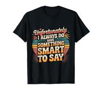 Sadly I Always Have Something Smart to Say - T-Shirt