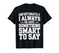 Sadly I Always Have Something Smart to Say - T-Shirt