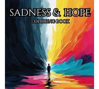 SADNESS & HOPE. Series of Therapeutic Coloring Books For Adults and Teenagers For Creativity And Mindfulness.: Symbolic drawings of sadness and depression and awakening hope.