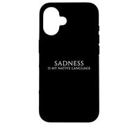Sadness is My Native Language - Citation Moody for Deep Feelers Coque pour iPhone 16