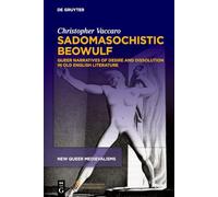 Sadomasochistic Beowulf: Queer Narratives of Desire and Dissolution in Old English Literature