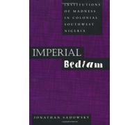 Sadowsky, J: Imperial Bedlam - Institutions Of Madness In Co