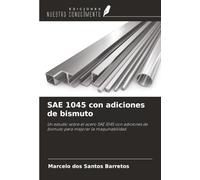 SAE 1045 con adiciones de bismuto: Un estudio sobre el acero SAE 1045 con adiciones de bismuto para mejorar la maquinabilidad