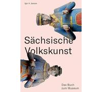 Sächsische Volkskunst: Das Buch zum Museum