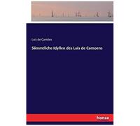 Sämmtliche Idyllen Des Luis De Camoens