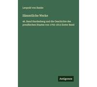 Sämmtliche Werke: 46. Band Hardenberg und die Geschichte des preußischen Staates von 1793-1813 Erster Band