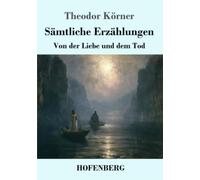 Sämtliche Erzählungen: Von der Liebe und dem Tod