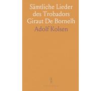 Sämtliche Lieder des Trobadors Giraut De Bornelh: Mit Übersetzung, Kommentar und Glossar Kritisch Herausgegeben