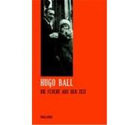 Sämtliche Werke und Briefe 06. Die Flucht aus der Zeit Ball, Hugo (Auteur)