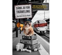 SÄNK JU FOR TRÄVELING - Das Anti-Stress Buch und Mitmachbuch für Bahnfahrer, Pendler und (Mit-)Leidende.: Humorvolles Handbuch für extremes Überleben im Zug: Das perfekte Geschenk für Bahnfahrer.