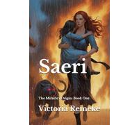 Saeri: The Miracle's Origin: Book One
