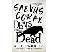 Saevus Corax Deals with the Dead - K. J. Parker - Little Brown Book Group - Livre en Anglais - Paperback K. J. ParkerK. J. Parker (Auteur)