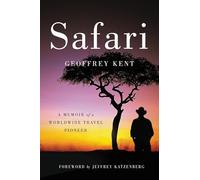 Safari: A Memoir of a Worldwide Travel Pioneer - A Gripping Story of Luxury African Entrepreneurship and Extraordinary Success