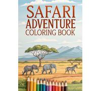 Safari Adventure Coloring Book: 25 Fun & Wild African Safari Animals to Color for Kids