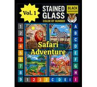 Safari Adventure Stained Glass Color by Number for Adults and Kids: Wild Animal Coloring Book Featuring Lions, Elephants, and More for Relaxation and Nature Lovers Vol 1
